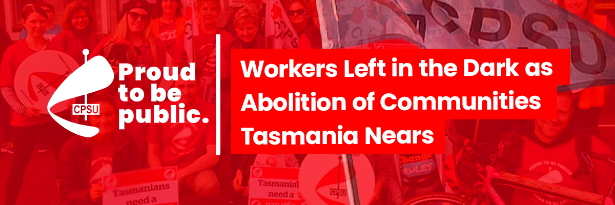 Workers Left in the Dark as Abolition of Communities Tasmania Nears2 minute read